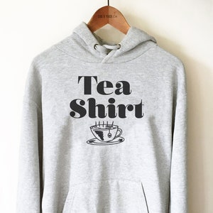 Tea Lover Unisex Hoodie - Tea Themed Gifts, Tea Drinker Shirt, Tea Shirt, Tea Cup Shirt, Tea Gift, Caffeine Addict Shirt, Sweet Tea Shirt