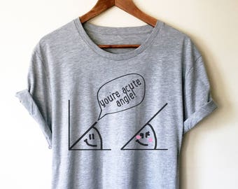 You're Acute Angle Unisex Shirt - Math Funny T-Shirt, Funny Math Shirt, Math Geek Shirts, Math Teacher Tee, Mathematics, Math Shirt, Pi Day