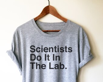 Scientists Do It In The Lab Unisex Shirt - lab Shirt, Science Shirt, Scientist Shirt, Science Gift, Science Teacher Gift