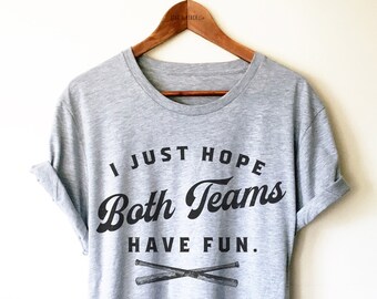 Baseball Lover Shirt / Tank Top/ Hoodie - Baseball Coach Shirt, Baseball Gift, Baseball TShirts, I Just Hope Both Teams Have Fun Shirt