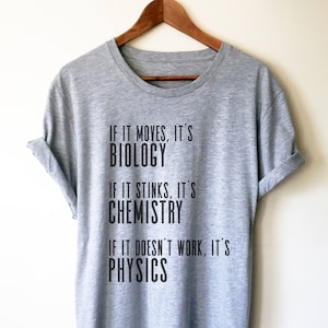 If It Moves It&#39;s Biology Unisex Shirt - Biology shirt, Chemistry Shirt, Physics shirt, Chemistry shirt, Science shirt, Periodic table shirt