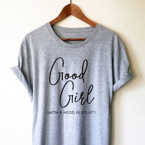Good Girl With A Hood Playlist Unisex Shirt - Hip hop shirt, Rap shirt, Gangsta rap shirt, Music lover shirt, Music shirt, Karaoke shirt