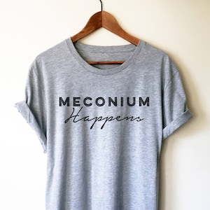 Meconium Happens Unisex Shirt - Midwife Shirt, Midwife Life, Midwife Student, Funny Midwife Gift, Doula Gift, Doula Shirt