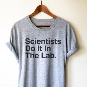 Scientists Do It In The Lab Unisex Shirt - lab Shirt, Science Shirt, Scientist Shirt, Science Gift, Science Teacher Gift