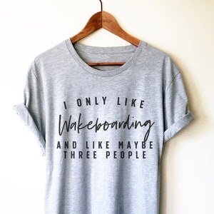 Wakeboarding Shirt/Tank Top/Hoodie - Wakeboarder Shirt, Watersports Shirt, Wakeboarding Gift, I Only Like Wakeboarding & Like Maybe 3 People