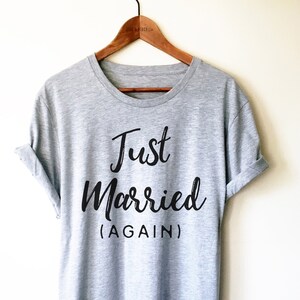 Just Married Again Unisex Shirt - Second Marriage Shirt, Wedding Gift, Just Married Shirts, Husband Shirt, Wife Shirt, Bridal Shower Gift