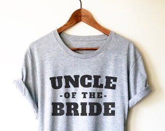 Uncle Of The Bride Shirt/Tank Top/Hoodie - Uncle Gift, Bridal Party Shirt, Rehearsal Dinner, Uncle Tshirt, Wedding Gifts, Uncle Tees