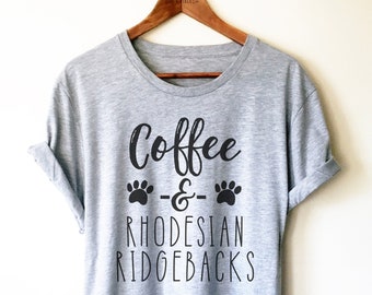 Coffee and Rhodesian Ridgebacks Shirt - Rhodie Shirt, Rhodesian Mama Shirt, Rhodesian Shirt, Ridgeback Dog Lover Gift, Tank Top, Hoodie