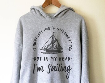In My Head I'm Sailing Hoodie - Sailor shirt, Nautical shirt, Anchor shirt, Sailing shirt, Sailor gift, Boat shirt, Sailing Hoodie