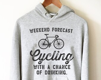 Weekend Forecast Cycling Hoodie - Cycling Shirt, Cyclists Gift, Bicycle Shirt, Drinking Shirt, Bicycle Gift, Cycling Gift, Triathlon Shirt