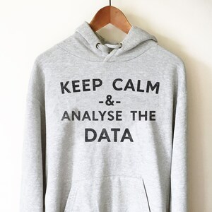 Keep Calm & Analyse The Data Hoodie - Data Analyst Shirt, Data Analyst Gift, Analyst Shirt, Data Scientist Gift, Computer Science Gift