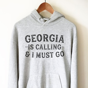 Georgia Is Calling And I Must Go Hoodie - Georgia Shirt, Georgia Gift, Atlanta Shirt, Peach State Shirt, Home State Shirt