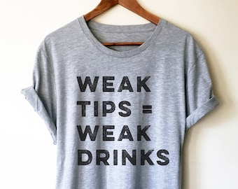 Weak Tips Equals Weak Drinks Unisex Shirt - Waitress Shirt, Waitress Gift, Waiter Shirt, Gift For Waitress, Bartender Shirt, Bartender Gift
