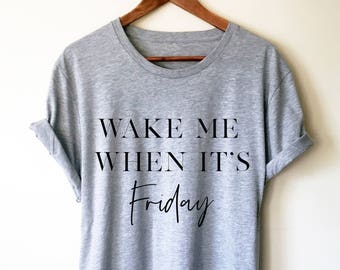 Wake Me When It's Friday Unisex Shirt - Nap Shirt, Lazy Girl Shirts, Lazy Day Tshirt, Lazy Day Shirt, Brunch Shirt, Napping shirt, Weekend