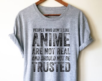 People Who Don't Like Anime Are Not Real Unisex Shirt - Anime shirt, Manga shirt, Anime shirts, Anime gift, Anime gifts, Japanese shirt