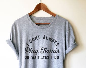 Ich spiele nicht immer Tennis Unisex Shirt - Tennis Geschenke, Tennis T-Shirt, Tennis Trainer Geschenk, Tischtennis, Tennisspieler Geschenk, Tennis Fan