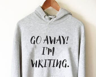 Geh weg! Ich schreibe Hoodie - | Autor Shirt | Schreiber | Autor Geschenk | Schriftsteller Shirt | Schreiber Geschenk | Buch Liebhaber Shirts | Buchliebhaber Hoodie