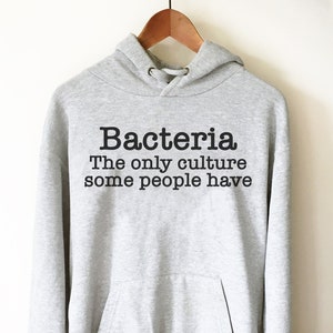 Bakterien die einzige Kultur, die manche Menschen haben Hoodie - Mikrobiologen Shirt, Mikrobiologie Geschenk, Geschenk der medizinischen Fakultät, Chemiker Shirt, Biologe
