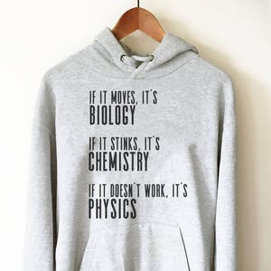 If It Moves It&#39;s Biology Hoodie - Chemistry Shirt, Physics shirt, Chemistry shirt, Science shirt, Periodic table shirt