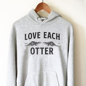 Love Each Otter Hoodie - Otter Shirt, Otter Gift, Sea Otter Shirt, Significant Otter, Cute Otter Shirt, Otter Lover Gift, Animal Lover Shirt