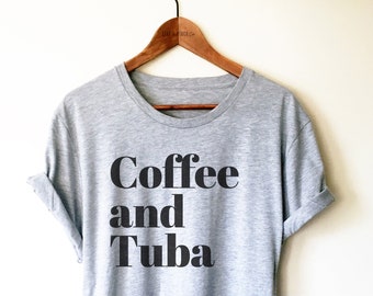 Tuba Shirt/Tank Top/Hoodie -Tubist Shirt, Tubist Gifts, Tuba Player Shirt, Musician Shirt, Brass Band Shirt, Coffee and Tuba Shirt, Tuba Tee