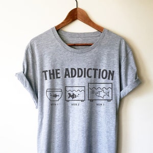 Camiseta unissex The Addiction - Camiseta para aquário, presente para aquário, camiseta para peixes, presente para amantes de peixes, camiseta para peixes tropicais, peixe de estimação, camiseta para aquário