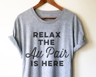 The Au Pair Is Here Unisex Shirt - Au Pair Shirt, Au Pair Gift, Nanny Shirt, Nanny Gift, Au Pair Birthday, Daycare Gift, Nanny Tee