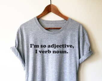 Ich bin so Adjektiv, ich Verb Substantiv Unisex Shirt - Englisch Lehrer Shirt, Grammatik Shirt, englische Grammatik Shirt, lustige Lehrer Shirts, Schriftsteller Shirt