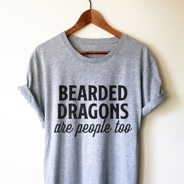 Bearded Dragons Are People Too Shirt - Bearded Dragon Shirt, Bearded Dragon Gift, Reptile Shirt, Reptile Gift, Beardie, Reptile Lover