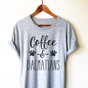 Dalmatian Lover Unisex Shirt - Coffee and Dalmatians, Dalmatian Dog Gift, Dalmatian Mama T-Shirt, Dalmatian Dad Shirt,  Dalmatian Tee,