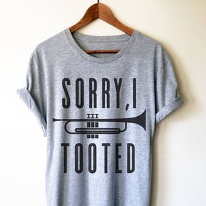 Sorry I Tooted Unisex Shirt - Trumpet shirt, Trumpet gift, Trumpet player, Trumpet tee, Musician gift, Marching band shirt, Band shirt