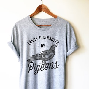 Easily Distracted By Pigeons Unisex Shirt - Bird Lover Shirt, Pigeon Keeper Gift, Pigeon Fancier Shirt, Bird Watching Shirt, Sporting Pigeon