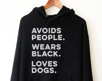 Avoids People, Wears Black, Loves Dogs Hoodie - Introvert Hoodie, Introvert shirt, Introvert gift, Antisocial shirt, Socially awkward