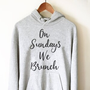 On Sundays We Brunch Hoodie - Brunch shirt | Sunday brunch shirt | Brunch and bubbly | Funny brunch shirt | Breakfast shirt