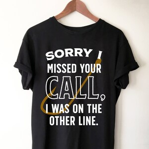 Sorry I Missed Your Call Shirt | Fishing Gift | Fisherman | Fisherman shirt | fishing gifts | funny fishing shirt | Fly Fishing