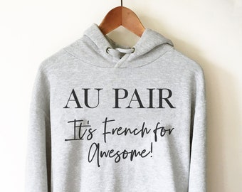 Au Pair It's French For Awesome Hoodie - Au Pair Shirt, Au Pair Gift, Nanny Shirt, Nanny Gift, Au Pair Leaving Gift, Daycare Gift, Nanny Tee