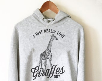 I Just Really Love Giraffes OK? Hoodie - Giraffe Shirt, Giraffe Gift, Safari Shirt, Safari Birthday, Zoo Shirt, Zoo Gift