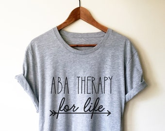 ABA Therapy For Life Unisex Shirt - Behavioral Specialist Shirt, Behavioral Therapist Shirt, ABA Therapy Shirt, Behavior Analyst Shirt