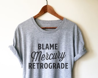 Blame Mercury Retrograde Unisex Shirt -Astrology Shirt, Astrology Gifts, Constellation, Astronomy Gifts, Horoscope, Zodiac Sign, Zodiac Gift
