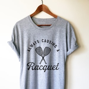 Always Causing A Racquet Unisex Shirt - Racquetball Shirt, Racquetball Gift, Racquetball Player Shirt, Racquets Shirt, Racquets Gift