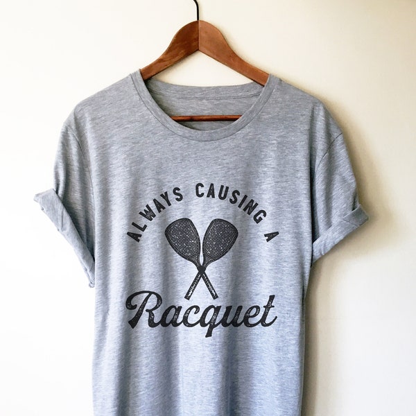 Always Causing A Racquet Unisex Shirt - Racquetball Shirt, Racquetball Gift, Racquetball Player Shirt, Racquets Shirt, Racquets Gift