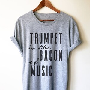 Trumpet Is The Bacon Of Music Unisex Shirt Trumpet shirt, Trumpet gift, Trumpet player, Trumpet tee, Musician gift, Marching band shirt image 1