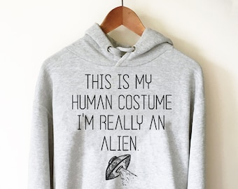 Esta é a minha fantasia humana. Sou realmente um alienígena. Moletom com capuz - Camiseta alienígena, presente alienígena, camiseta espacial, presente espacial, camiseta OVNI, camiseta alienígena.
