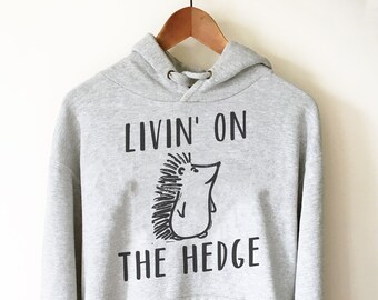 Livin’ On The Hedge Hoodie - Hedgehog Shirt, Hedgehog Gifts, Hedgehog Lover, Funny Hedgehog Shirt, Animal Shirt, Animal Gift