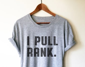 I Pull Rank Unisex Shirt - Boss Shirt, Boss Gift Women, Boss Gifts For Men, Coworker Gift, Wife Shirt, CEO Shirt, Mom Shirt, Entrepreneur