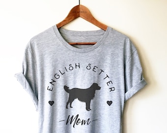 English Setter Mom Unisex Shirt - Dog Mama Shirt, Gift For English Setter Owner, Dog Breed Tee, Puppy Shirt, English Setter Lover, Show Dog