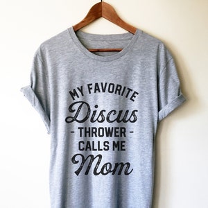 My Favorite Discus Thrower Calls Me Mom Unisex Shirt - Discus Shirt, Discus Gift, Discus Thrower, Track and Field, Sports Mom Shirt