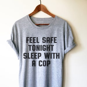 Feel Safe Tonight Sleep With A Cop Shirt - Police Wife Shirt, Police Girlfriend Tee, Police Officer Gifts, Police Shirt, Law Enforcement