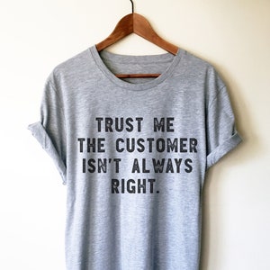 The Customer Isn&#39;t Always Right Unisex Shirt - Call Centre Agent Shirt, Customer Service Shirt, Gift For Coworker, Call Center Agent Shirt