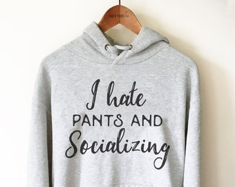 Introvert Unisex Hoodie - I Hate Pants & Socializing, Anti Social Gift, Lazy Sweatshirt, Cozy Loungewear, Introverted, I Hate Everyone Tee